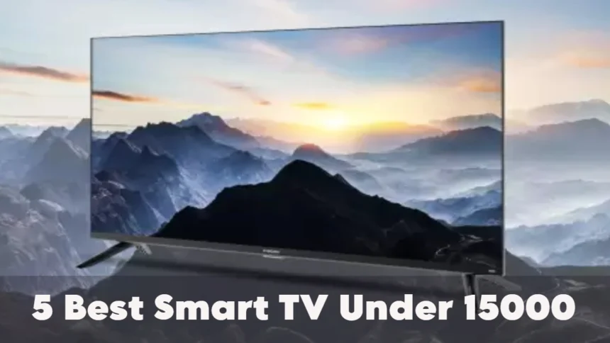 5 Best Smart TV Under 15000